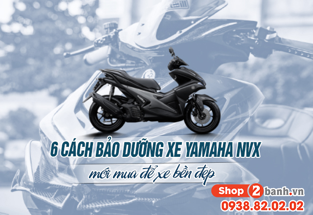 6 cách bảo dưỡng xe yamaha nvx mới mua để xe bền đẹp - 1