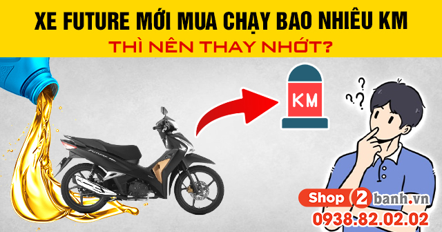 Xe future mới mua chạy bao nhiêu km thì nên thay nhớt - 1