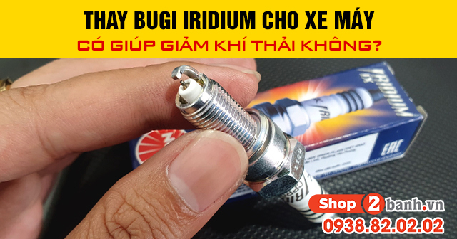 Thay bugi iridium cho xe máy có giúp giảm khí thải không - 1