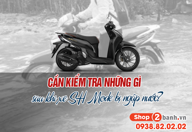 Cần kiểm tra những gì sau khi xe sh mode bị ngập nước - 1