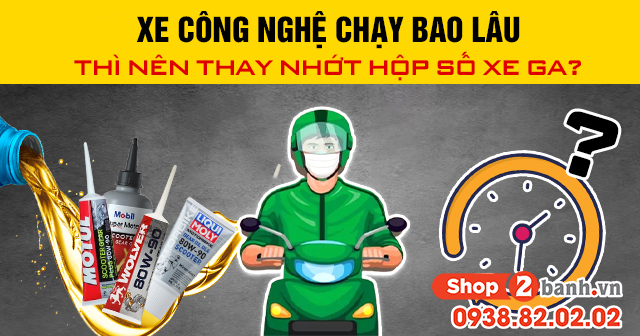 Xe công nghệ chạy bao lâu thì nên thay nhớt hộp số xe ga - 1