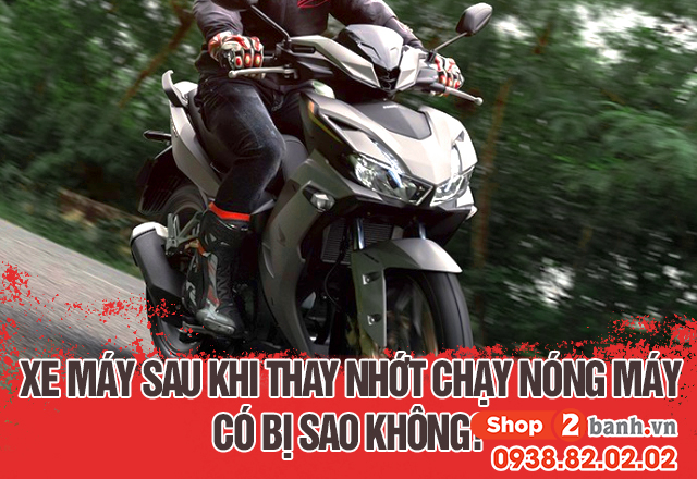 Xe máy sau khi thay nhớt chạy nóng máy có bị sao không - 1