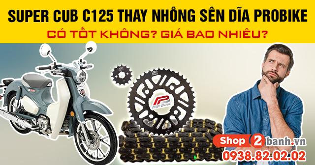 Super cub c125 thay nhông sên dĩa probike có tốt không giá bao nhiêu - 1
