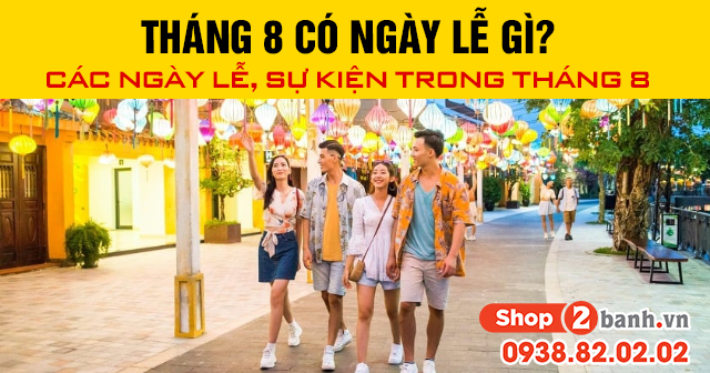 Tháng 8 có ngày lễ gì các ngày lễ sự kiện trong tháng 8 - 1