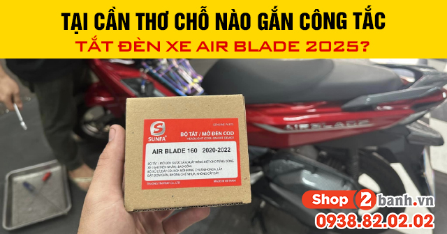 Tại cần thơ chỗ nào gắn công tắc tắt đèn xe air blade 2025 - 1
