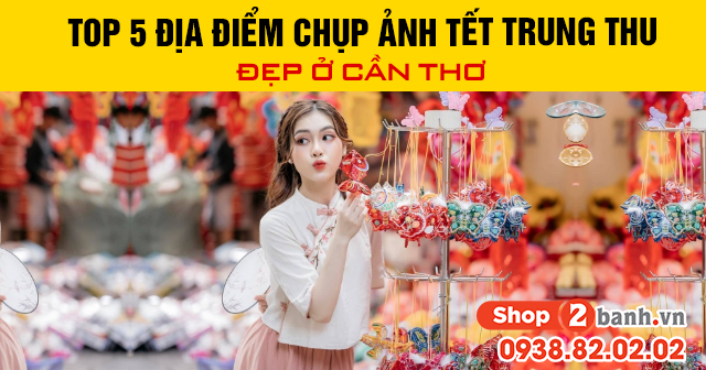 Top 5 địa điểm chụp ảnh tết trung thu đẹp ở cần thơ - 1