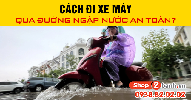 Cách đi xe máy qua đường ngập nước an toàn - 1