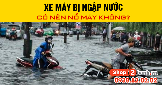 Xe máy bị ngập nước có nên nổ máy không - 1