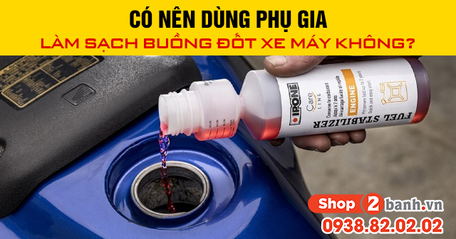 Có nên dùng phụ gia làm sạch buồng đốt xe máy không - 1