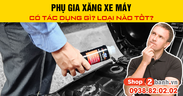 Phụ gia xăng xe máy có tác dụng gì loại nào tốt - 1