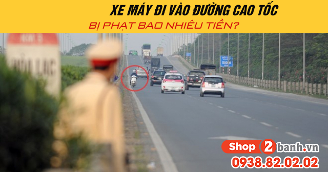 Năm 2025 xe máy đi vào đường cao tốc bị phạt bao nhiêu tiền - 1