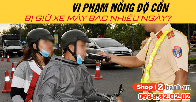 Năm 2025 vi phạm nồng độ cồn bị giữ xe máy bao nhiêu ngày - 1