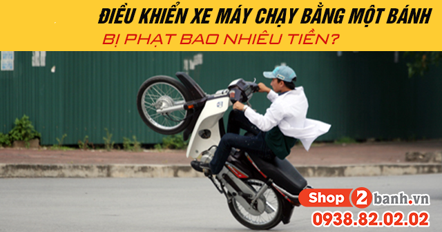 Năm 2025 điều khiển xe máy chạy bằng một bánh bị phạt bao nhiêu tiền - 1