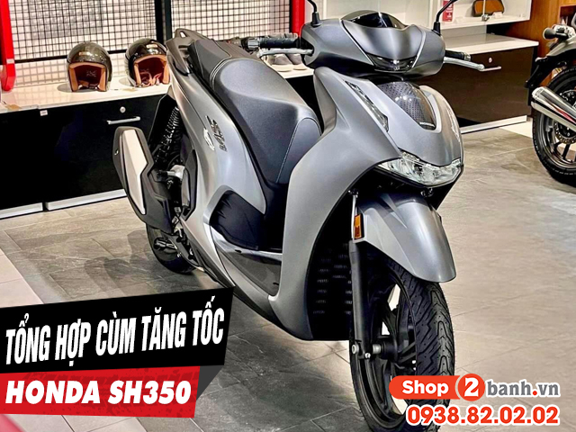Tổng hợp cùm tăng tốc cho xe sh350i mới nhất 2025 - 1