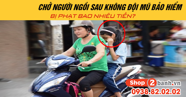 Năm 2025 chở người ngồi sau không đội mũ bảo hiểm bị phạt bao nhiêu tiền - 1