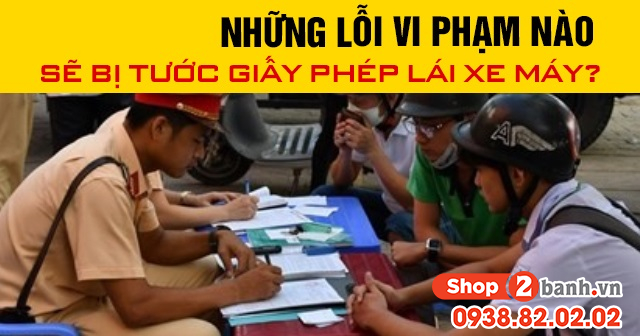 Năm 2025 những lỗi vi phạm nào sẽ bị tước giấy phép lái xe máy - 1