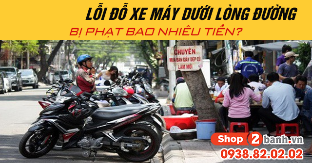 Năm 2025 lỗi đỗ xe máy dưới lòng đường bị phạt bao nhiêu tiền - 1