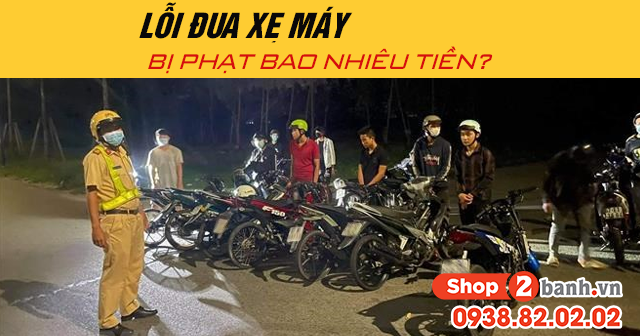 Năm 2025 lỗi đua xe máy bị phạt bao nhiêu tiền - 1