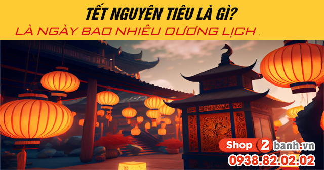 Tết nguyên tiêu là gì là ngày bao nhiêu dương lịch 2025 - 1