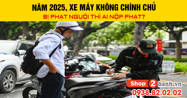 Năm 2025 xe máy không chính chủ bị phạt nguội thì ai nộp phạt - 1