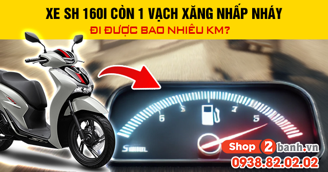 Xe sh 160i còn 1 vạch xăng nhấp nháy đi được bao nhiêu km - 1