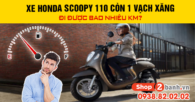 Xe honda scoopy 110 còn 1 vạch xăng đi được bao nhiêu km - 1