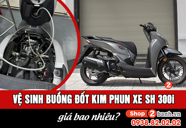 Vệ sinh buồng đốt kim phun xe sh300i giá bao nhiêu - 1