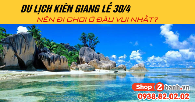 Du lịch kiên giang lễ 304 năm 2025 nên đi chơi ở đâu vui nhất - 1