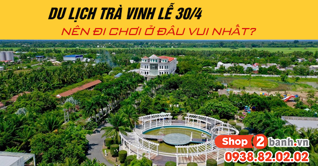 Du lịch trà vinh lễ 304 năm 2025 nên đi chơi ở đâu vui nhất - 1