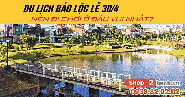Du lịch bảo lộc lễ 304 năm 2025 nên đi chơi ở đâu vui nhất - 1