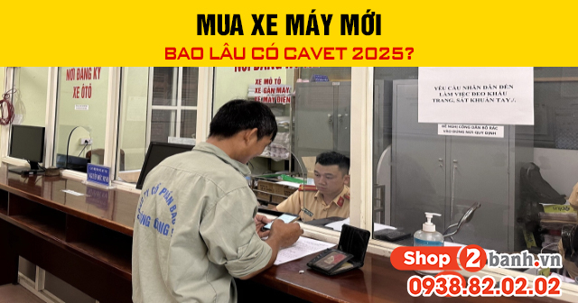 Mua xe máy mới thì bao lâu có cavet 2025 - 1