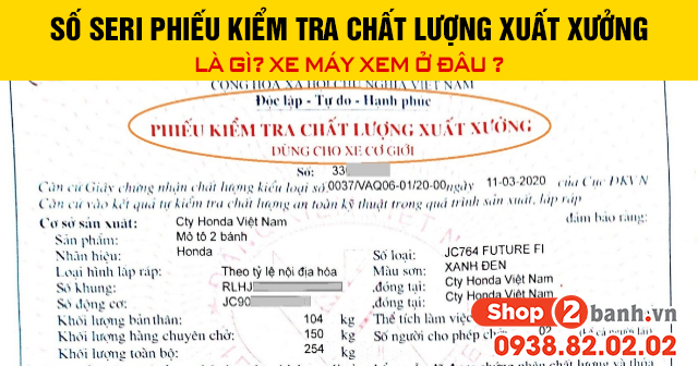 Số seri phiếu kiểm tra chất lượng xuất xưởng là gì xe máy xem ở đâu - 1
