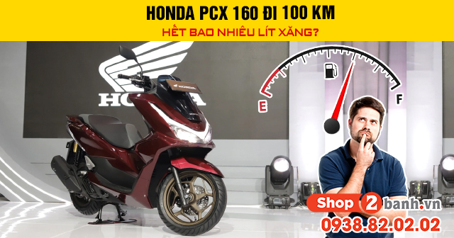 Honda pcx 160 đi 100 km hết bao nhiêu lít xăng - 1