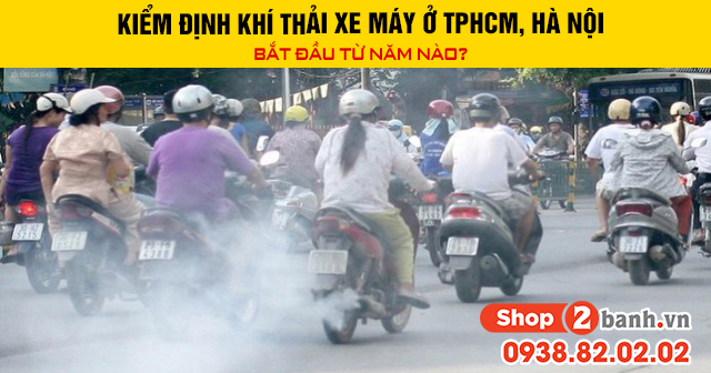 Kiểm định khí thải xe máy ở tphcm hà nội bắt đầu từ năm nào - 1
