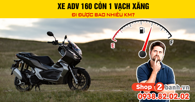 Xe adv 160 còn 1 vạch xăng đi được bao nhiêu km - 1