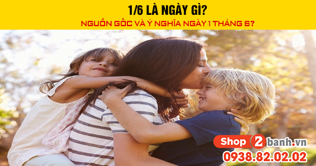 16 là ngày gì nguồn gốc và ý nghĩa ngày 1 tháng 6 - 1