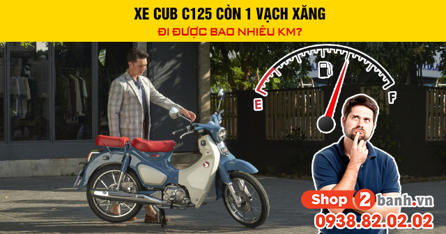 Xe cub c125 còn 1 vạch xăng nhấp nháy đi được bao nhiêu km - 1
