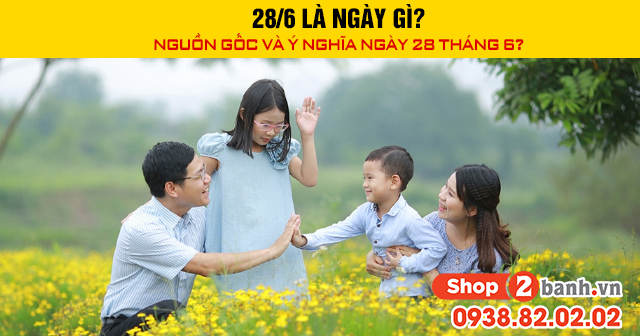 286 là ngày gì nguồn gốc và ý nghĩa ngày 28 tháng 6 - 1