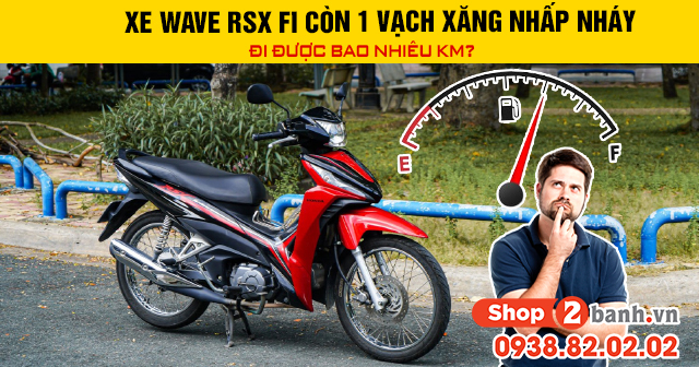 Xe wave rsx fi còn 1 vạch xăng nhấp nháy đi được bao nhiêu km - 1