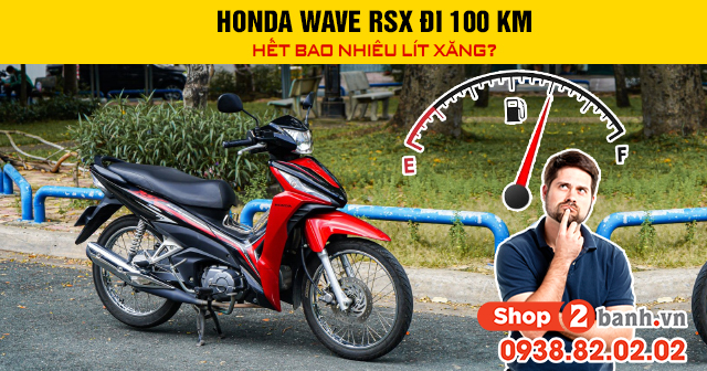 Honda wave rsx đi 100 km hết bao nhiêu lít xăng - 1