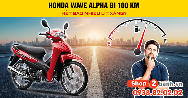 Honda wave alpha đi 100 km hết bao nhiêu lít xăng - 1