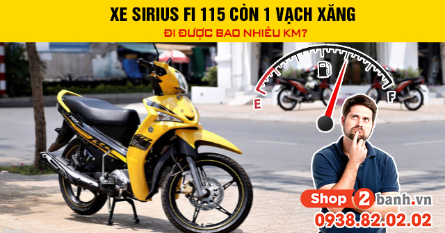 Xe sirius fi 115 còn 1 vạch xăng đi được bao nhiêu km - 1