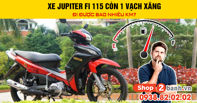 Xe jupiter fi 115 còn 1 vạch xăng đi được bao nhiêu km - 1