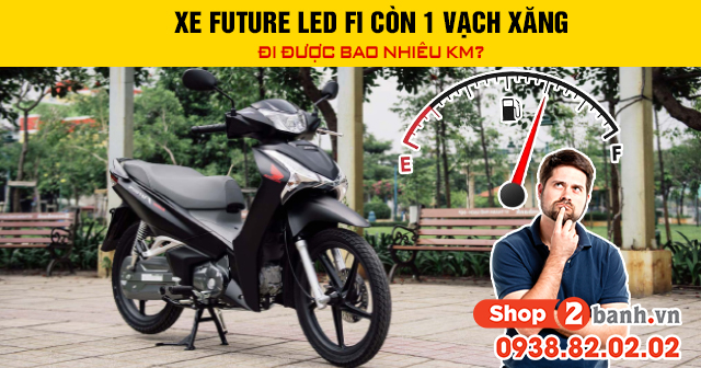 Xe future led fi còn 1 vạch xăng đi được bao nhiêu km - 1
