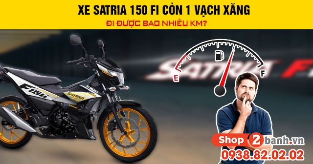 Xe satria 150 fi còn 1 vạch xăng đi được bao nhiêu km - 1