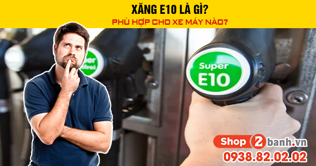Xăng e10 là gì phù hợp cho xe máy nào - 1