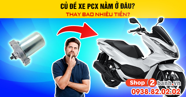 Củ đề xe pcx nằm ở đâu thay bao nhiêu tiền - 1