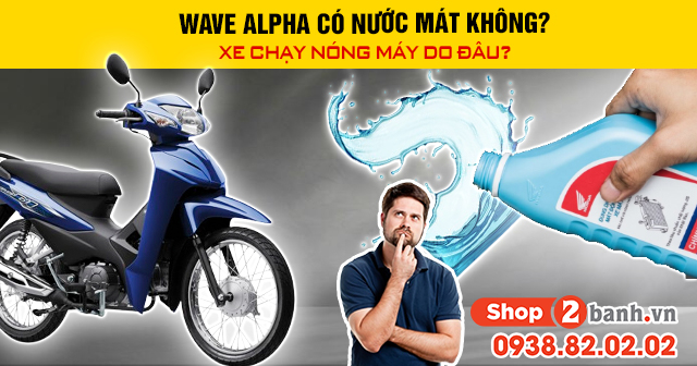 Xe wave alpha có nước mát không chạy nóng máy do đâu - 1