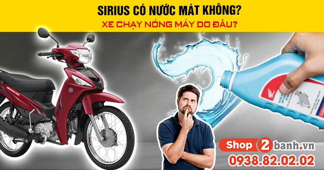 Sirius có nước mát không xe chạy nóng máy do đâu - 1