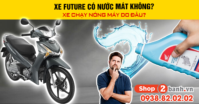 Xe future có nước làm mát không chạy nóng máy do đâu - 1